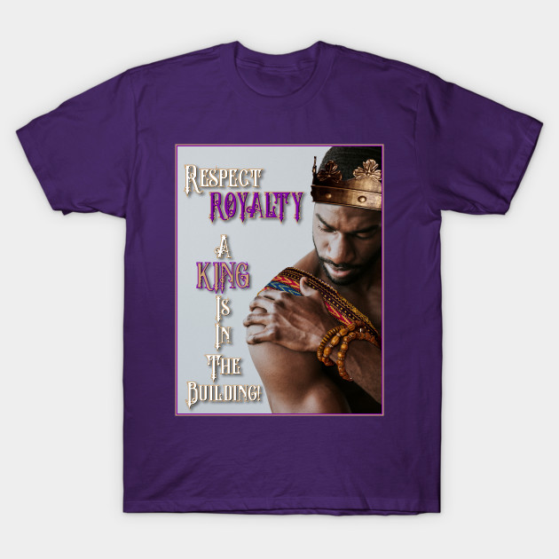 Respect ROYALTY Self-Empowerment T-shirts for Men! by Touching Lives Urban Apparel